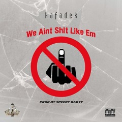 We Aint Shit Like Em (Prod. By Speedy Babyy)