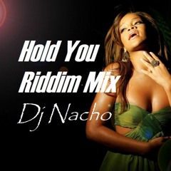 Hold You Riddim Mix By DJ Nacho