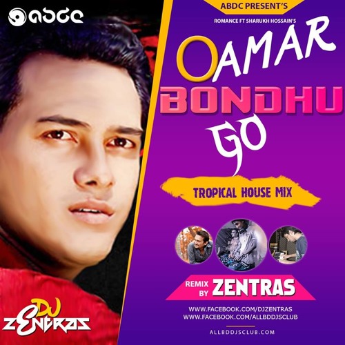 Stream O Amar Bondhu Go (Tropical House) - Romance ft. Sharukh Hossain -  ZENTRAS REMIX by All Bangladeshi DJ's Club - ABDC | Listen online for free  on SoundCloud