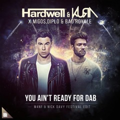 Hardwell & KURA x MIGOS, Diplo - You Ain't Ready For Dab (M4NF & Nick Davy Festival Edit)