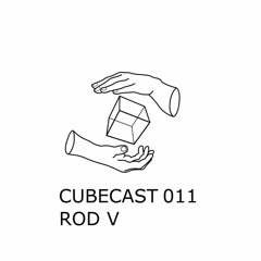 CUBECAST 011 pres. Rod V