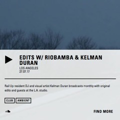 NTS RADIO LA, EDITS/W KELMAN DURAN FEAT.  RIOBAMBA, 7.27.17