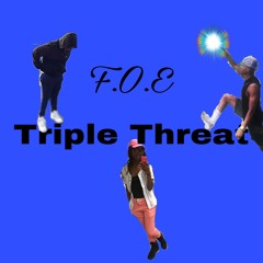 F.O.E - triple threat