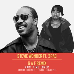 Stevie Wonder Ft. 2Pac - Part Time Lover ''G A F Remix'' **EXCLUSIVE**