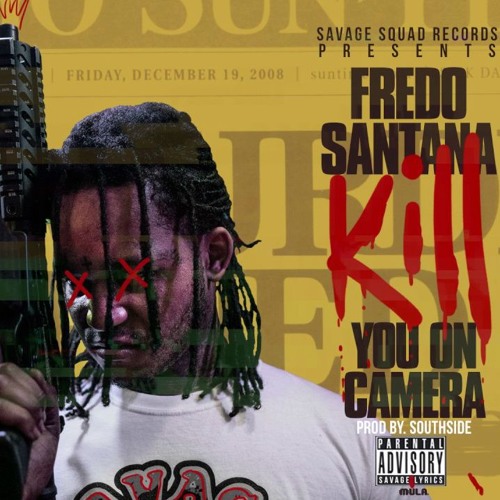 Fredo Santana - Kill You On Camera [Prod By Southside]