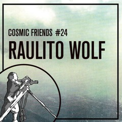 COSMIC FRIENDS 24 - RAULITO WOLF
