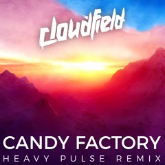 Cloudfield - Candy Factory (Heavy Pulse Remix)