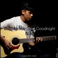The Day You Said Goodnight (acoustic Cover) By Hale