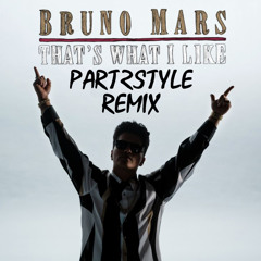 Bruno Mars - That's What I Like(PART2STYLE Remix)[BUY=FREE DL]