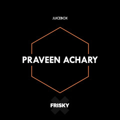 Juicebox (FRISKYradio) - Praveen Achary - July 2017