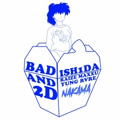 Bad & 2D w/ Raize Maxxu & YUNG RVRE (Bad and Boujee Remix)