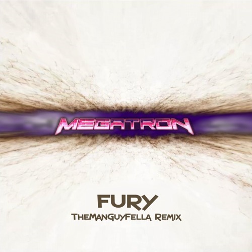 Megatron - Fury (Remix)