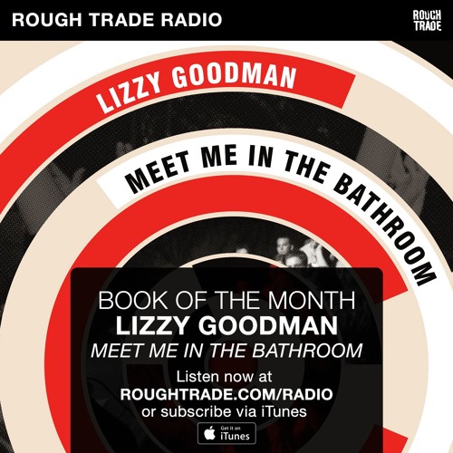 Lizzy Goodman X27 Meet Me In The Bathroom X27 By Rough Trade