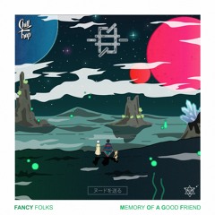 Fancy Folks - Memory Of A Good Friend [Chill Trap Release]
