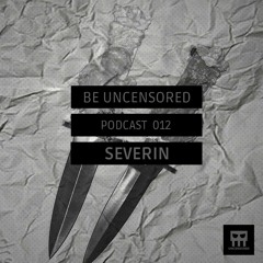 Be Uncensored Podcast 012 - Σeverin