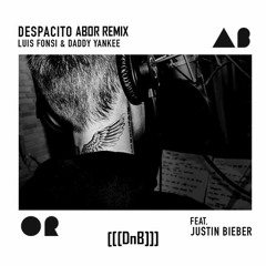 Luis Fonsi, Daddy Yankee - Despacito feat. Justin Bieber (Abor Remix) [DnB]