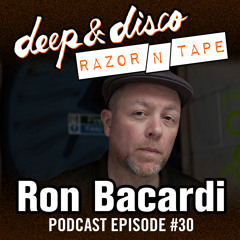 The Deep&Disco / Razor-N-Tape Podcast Series Episode #30: Ron Bacardi