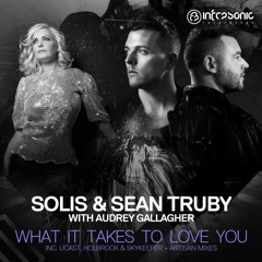 Solis & Sean Truby with Audrey Gallagher - What It Takes To Love You (UCast Remix)