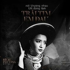 Noi Thuong Nhau Thi Dung Lam Trai Tim Em Dau Ft Bich Phuong