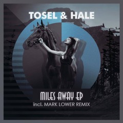 Tosel & Hale - Miles Away (Original Mix) [FOR FREE DOWNLOAD PRESS "BUY"]