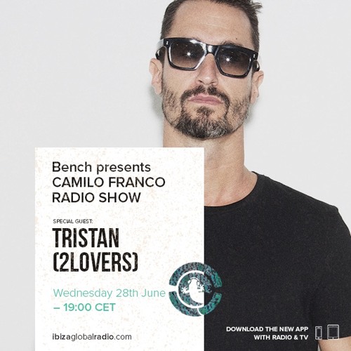 Bench presents Camilo Franco Live Show on Ibiza Global Radio w/ Tristan [2lovers] - 28/06/2017