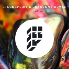 Stegosploit & Brandon Holman - Petrichor (Original Mix)