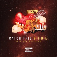 NICKYP FT. Gio Martin - Catch This Vibe (Let's All Get High)