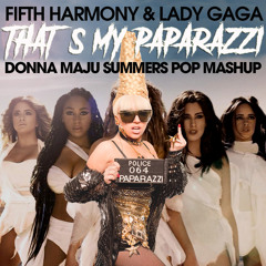 Fifth Harmony & Lady Gaga " That´s my Paparazzi " (Donna Maju Summers  Pop Mashup)