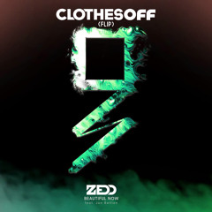 Zedd - Beautiful Now (feat. Jon Bellion)[CLOTHES OFF Flip]