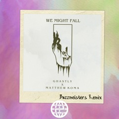 Ghastly, Matthew Koma - We Might Fall (Buzzmeisters Remix)