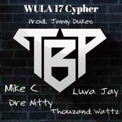 TBP WULA 17 Cypher Feat. Luva Jay, Dre Nitty, Thouzand Wattz (Prod. Jimmy Dukes)