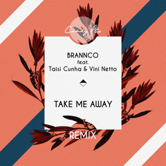 Brannco - Take Me Away feat. Taisi Cunha & Vini Netto (Rivas (BR) Remix)