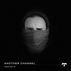 TRUSIK Mix 49: Another Channel