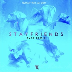 TELYKast - Stay Friends (Avae Remix)(ft. Ian Gott)