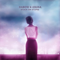 Dabow & Anuka - Stuck On Stupid