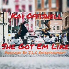 Kai Offishell She Got Em Like (LITEFEET) Produced By JLC Entertainment