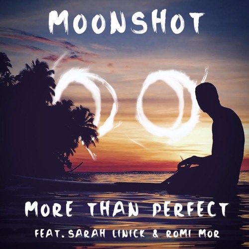 Moonshot - More Than Perfect (feat. Sarah Linick & Romi Mor)
