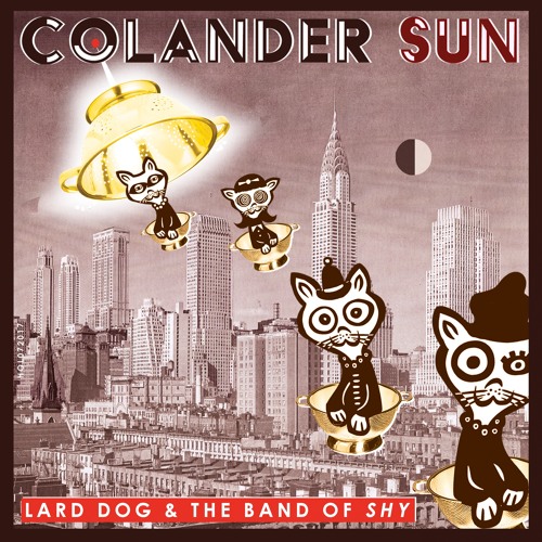 Stream Colander Sun July Song of the Month by Lard Dog & The Band of