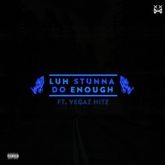 Luh STunnA ft Vegaz Hitz "Do Enough"