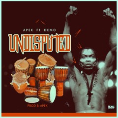 Apek - Undisputed ft DEMO