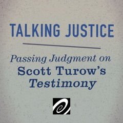 Talking Justice: Passing Judgment on Scott Turow’s Testimony