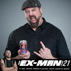 The Ex-Man Podcast 21 - Dave "The Rev" Ciancio (ex-God Forbid, Shadows Fall, Thursday manager)