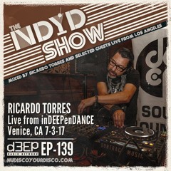 The NDYD Radio EP139 - Ricardo Torres live for inDEEPenDANCE @ Venice Gets DEEP 7-3-17