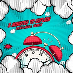 3 Minutes To Explain (Skullwell Remix) [FREE DOWNLOAD]