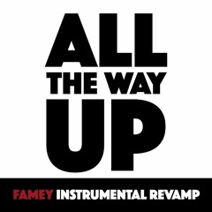 All The Way Up-Remix (Prod iamFAMEY)