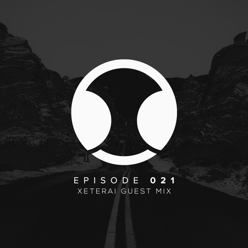 Episode 021 (XETERAI Guest Mix)