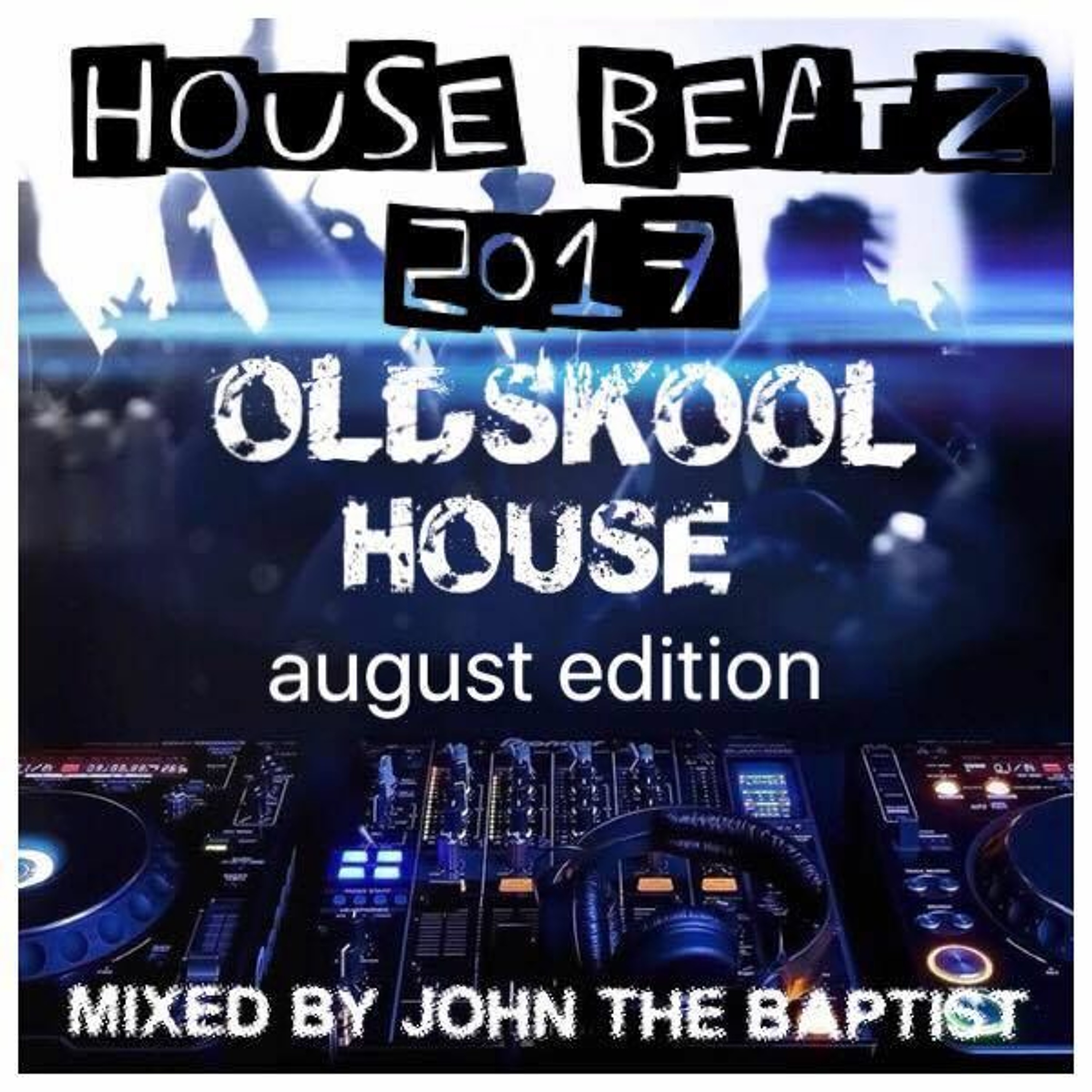 House Beatz 2017 Oldskool House August Edition Mixed By John The Baptist