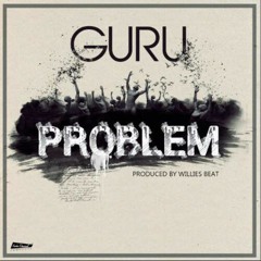 Guru - Problem (Prod. By WillisBeatz)