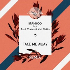 Brannco - Take Me Away ft. Taisi Cunha (RIVAS (BR) Remix) [Out Now]