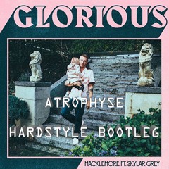 MACKLEMORE FEAT SKYLAR GREY - GLORIOUS [Atrophyse Hardstyle Bootleg] (Extended Mix)